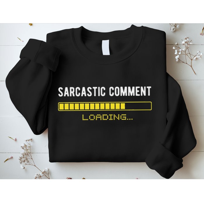 Sarcastic Comment Loading Please Wait Funny Sarcasm Humor Sweatshirt
