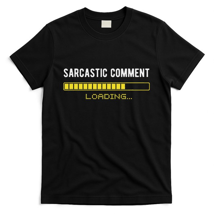 Sarcastic Comment Loading Please Wait Funny Sarcasm Humor T-Shirt
