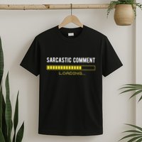 Sarcastic Comment Loading Please Wait Funny Sarcasm Humor T-Shirt