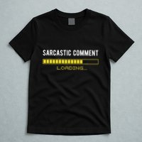 Sarcastic Comment Loading Please Wait Funny Sarcasm Humor T-Shirt