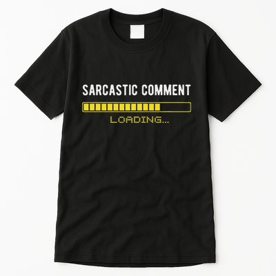 Sarcastic Comment Loading Please Wait Funny Sarcasm Humor Tall T-Shirt