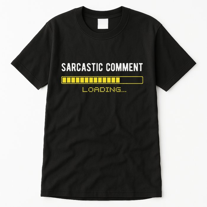 Sarcastic Comment Loading Please Wait Funny Sarcasm Humor Tall T-Shirt