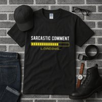 Sarcastic Comment Loading Please Wait Funny Sarcasm Humor Tall T-Shirt