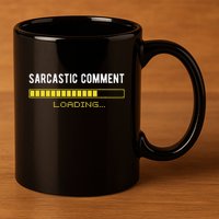 Sarcastic Comment Loading Please Wait Funny Sarcasm Humor 11oz C Handle Ceramic Mug