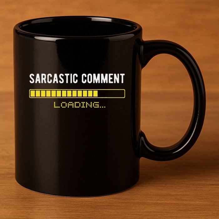 Sarcastic Comment Loading Please Wait Funny Sarcasm Humor 11oz C Handle Ceramic Mug