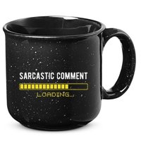 Sarcastic Comment Loading Please Wait Funny Sarcasm Humor 15oz Campfire Ceramic Mug