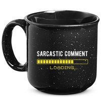 Sarcastic Comment Loading Please Wait Funny Sarcasm Humor 15oz Campfire Ceramic Mug