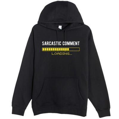 Sarcastic Comment Loading Please Wait Funny Sarcasm Humor Premium Pullover Hoodie