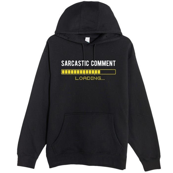 Sarcastic Comment Loading Please Wait Funny Sarcasm Humor Premium Pullover Hoodie