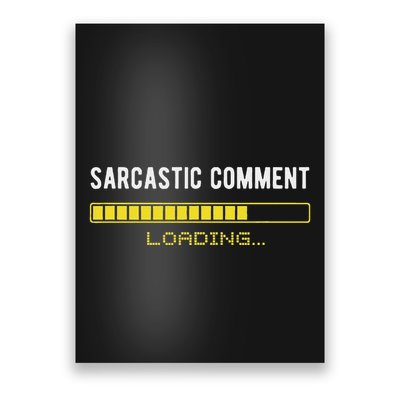 Sarcastic Comment Loading Please Wait Funny Sarcasm Humor Poster