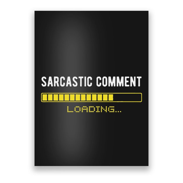 Sarcastic Comment Loading Please Wait Funny Sarcasm Humor Poster