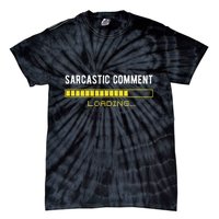 Sarcastic Comment Loading Please Wait Funny Sarcasm Humor Tie-Dye T-Shirt
