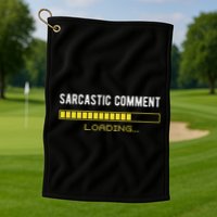 Sarcastic Comment Loading Please Wait Funny Sarcasm Humor Golf Towel