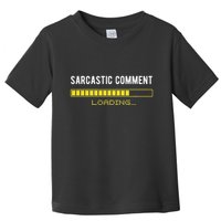 Sarcastic Comment Loading Please Wait Funny Sarcasm Humor Toddler T-Shirt