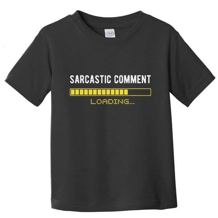 Sarcastic Comment Loading Please Wait Funny Sarcasm Humor Toddler T-Shirt