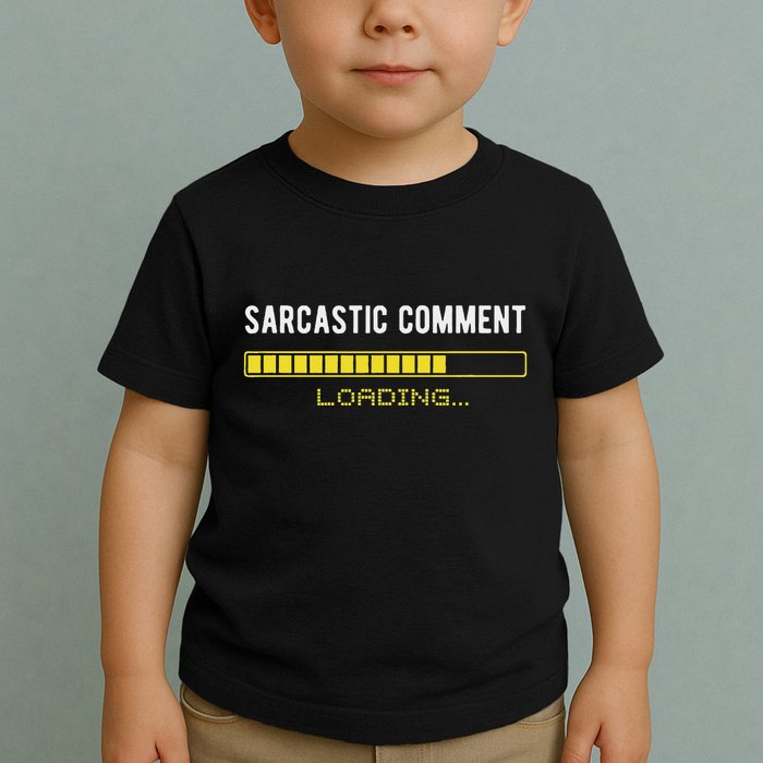 Sarcastic Comment Loading Please Wait Funny Sarcasm Humor Toddler T-Shirt