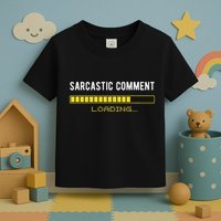 Sarcastic Comment Loading Please Wait Funny Sarcasm Humor Toddler T-Shirt