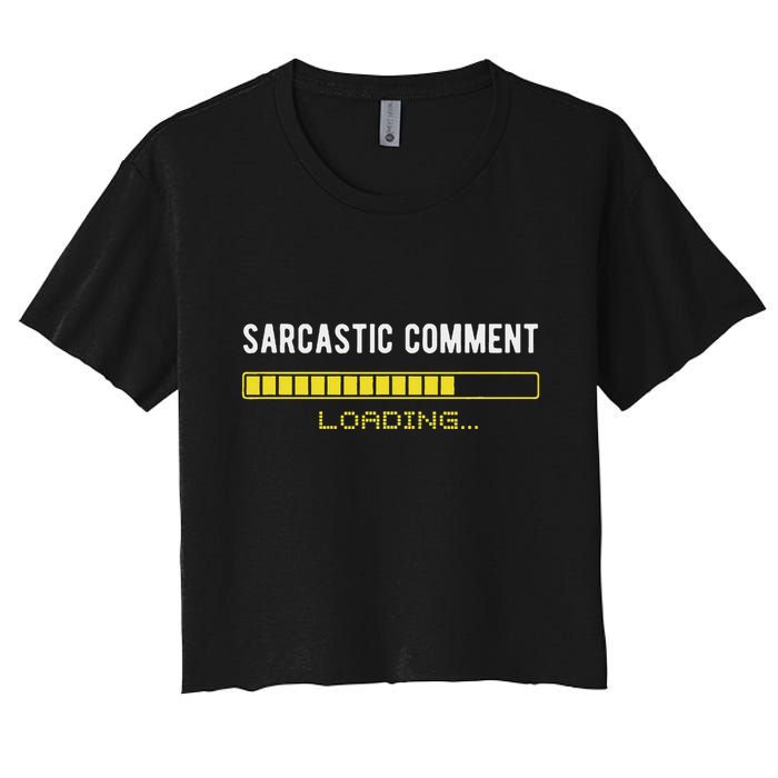 Sarcastic Comment Loading Please Wait Funny Sarcasm Humor Crop Top