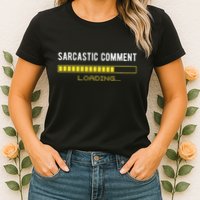 Sarcastic Comment Loading Please Wait Funny Sarcasm Humor Womens T-Shirt