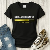 Sarcastic Comment Loading Please Wait Funny Sarcasm Humor Womens T-Shirt
