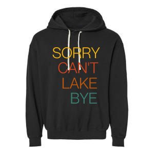 Sorry Can't Lake Bye. Funny Lake Mom Life Garment-Dyed Fleece Hoodie