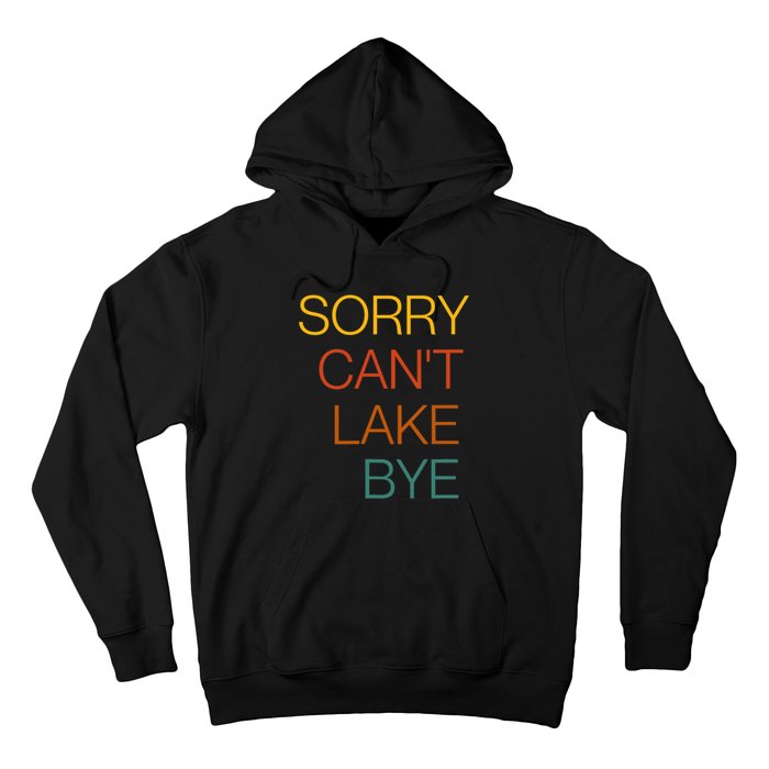 Sorry Can't Lake Bye. Funny Lake Mom Life Hoodie