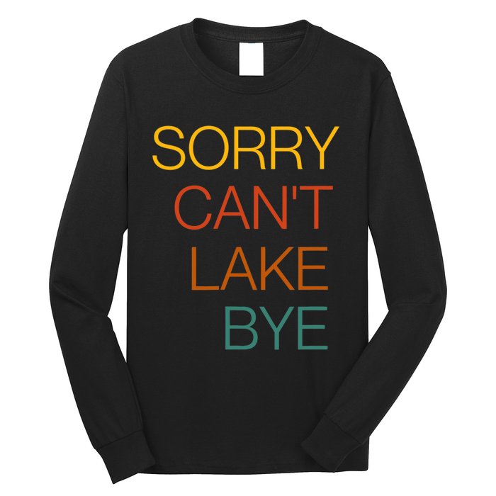 Sorry Can't Lake Bye. Funny Lake Mom Life Long Sleeve Shirt