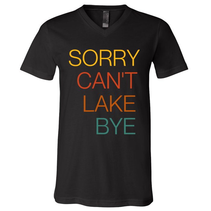 Sorry Can't Lake Bye. Funny Lake Mom Life V-Neck T-Shirt