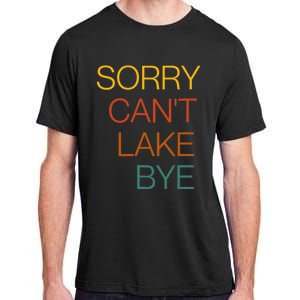 Sorry Can't Lake Bye. Funny Lake Mom Life Adult ChromaSoft Performance T-Shirt