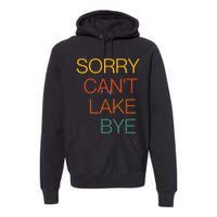 Sorry Can't Lake Bye. Funny Lake Mom Life Premium Hoodie