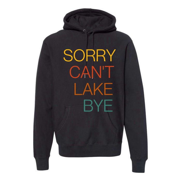 Sorry Can't Lake Bye. Funny Lake Mom Life Premium Hoodie