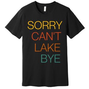 Sorry Can't Lake Bye. Funny Lake Mom Life Premium T-Shirt