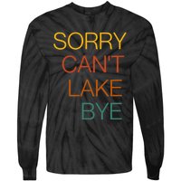 Sorry Can't Lake Bye. Funny Lake Mom Life Tie-Dye Long Sleeve Shirt