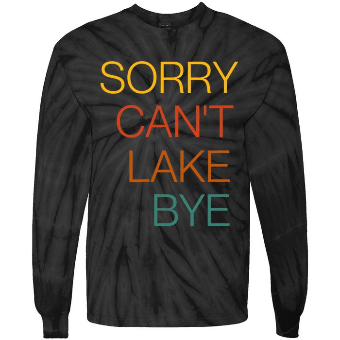 Sorry Can't Lake Bye. Funny Lake Mom Life Tie-Dye Long Sleeve Shirt