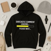 Sarcastic Comment Loading Please Wait Hoodie