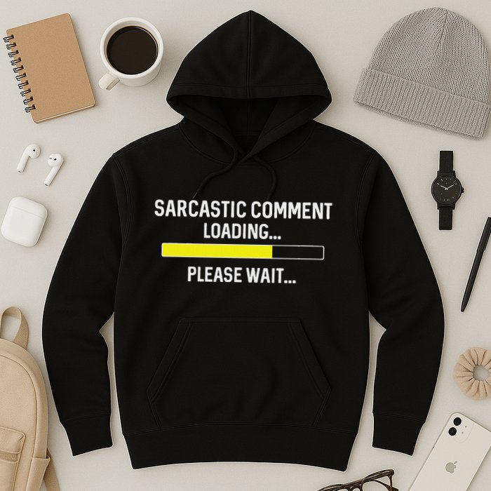 Sarcastic Comment Loading Please Wait Hoodie