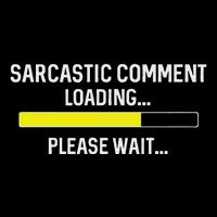 Sarcastic Comment Loading Please Wait Sweatshirt