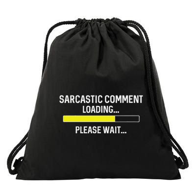 Sarcastic Comment Loading Please Wait Drawstring Bag