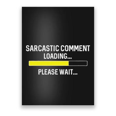 Sarcastic Comment Loading Please Wait Poster