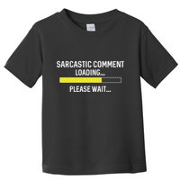 Sarcastic Comment Loading Please Wait Toddler T-Shirt