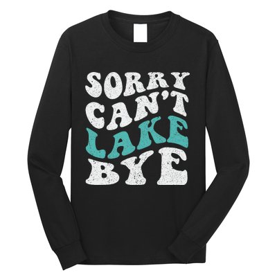 Sorry Can't lake Bye Funny Lake Long Sleeve Shirt