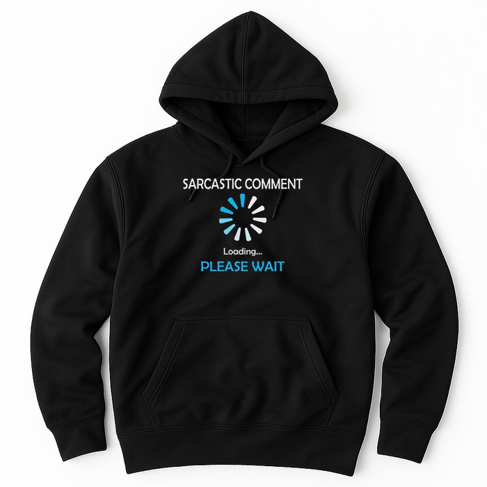 Sarcastic Comment Loading Please Wait Hoodie