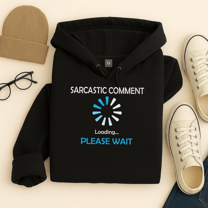 Sarcastic Comment Loading Please Wait Hoodie