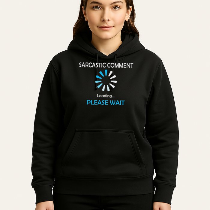 Sarcastic Comment Loading Please Wait Hoodie