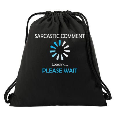 Sarcastic Comment Loading Please Wait Drawstring Bag