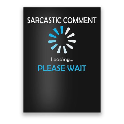 Sarcastic Comment Loading Please Wait Poster
