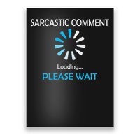 Sarcastic Comment Loading Please Wait Poster
