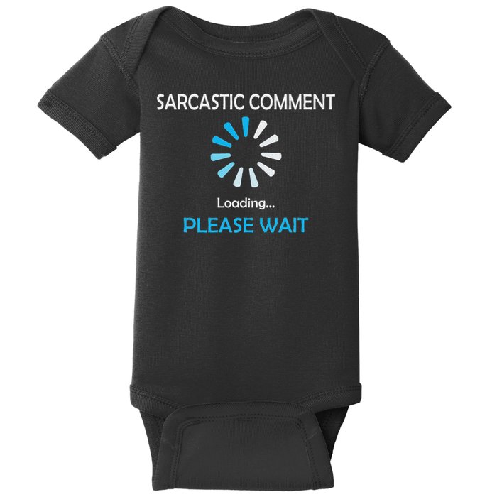 Sarcastic Comment Loading Please Wait Baby Bodysuit