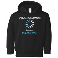 Sarcastic Comment Loading Please Wait Toddler Hoodie
