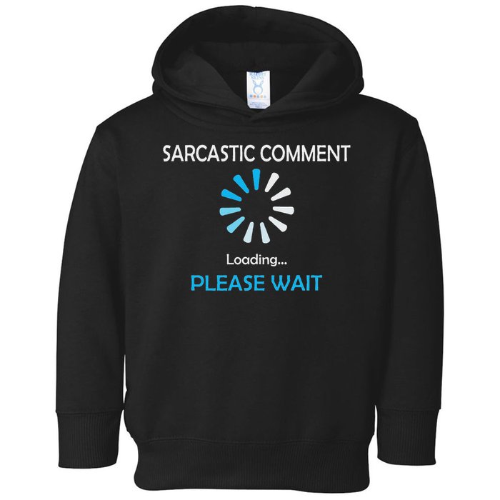 Sarcastic Comment Loading Please Wait Toddler Hoodie
